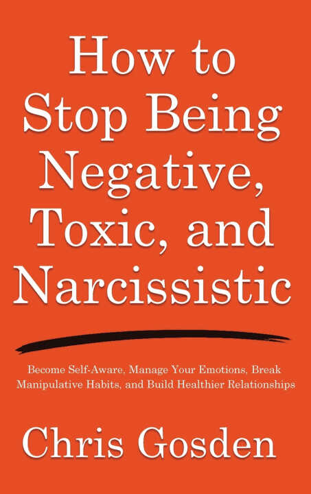 How to Stop Being Negative, Toxic, and Narcissistic