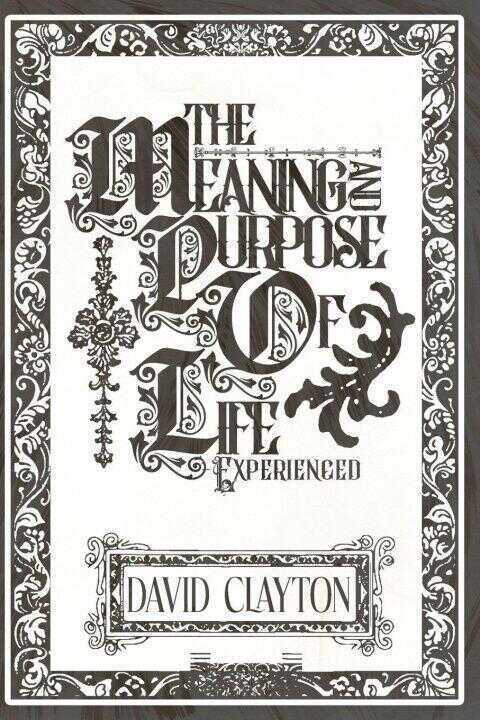 The Meaning and Purpose of Life - Experienced
