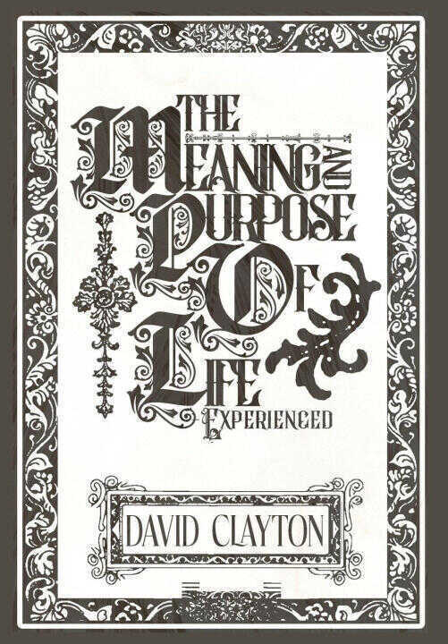 The Meaning and Purpose of Life - Experienced