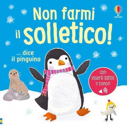 Non farmi il solletico! ...dice il pinguino. Ediz. a colori