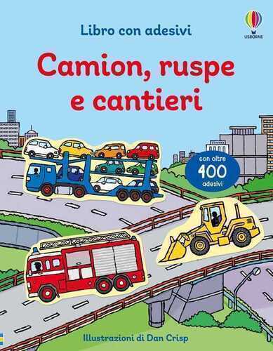 Camion, ruspe e cantieri. Con adesivi. Ediz. illustrata