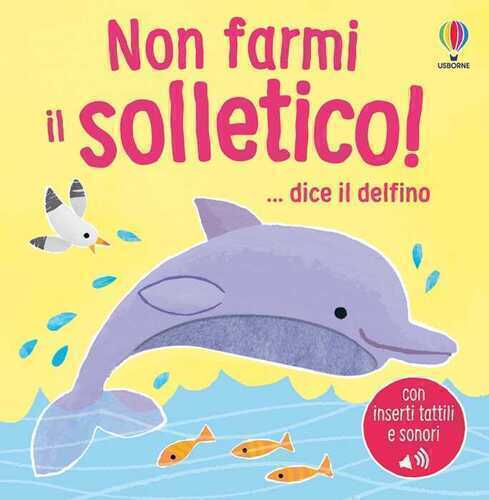 Non farmi il solletico! ...dice il delfino. Ediz. a colori