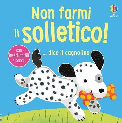Non farmi il solletico! ...dice il cagnolino. Ediz. illustrata
