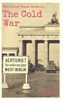 Clever Teens' Guide to the Cold War
