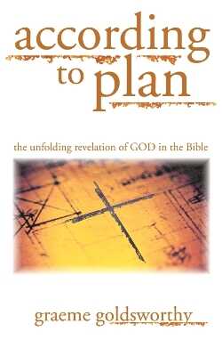 According to Plan – The Unfolding Revelation Of God In The Bible