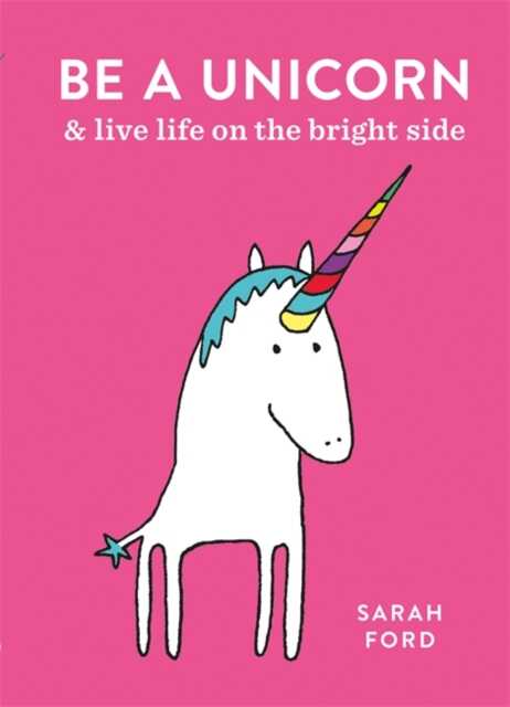 Be a Unicorn & Live Life on the Bright Side