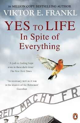 Yes To Life In Spite of Everything — Viktor E. Frankl