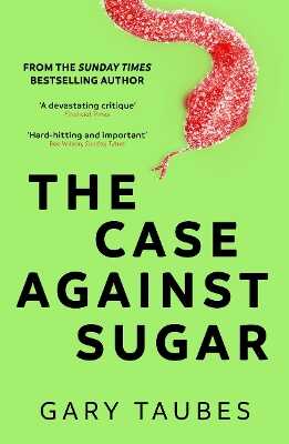 Case Against Sugar — Gary Taubes