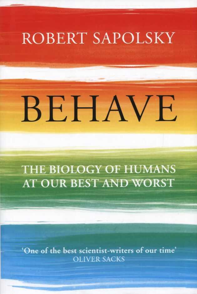 Behave: The Biology of Humans at Our Best and Worst