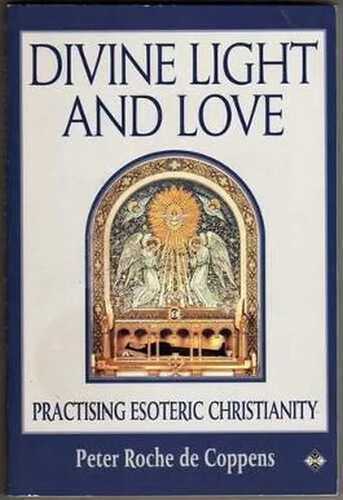 Divine Light and Love: Practising Esoteric Christianity