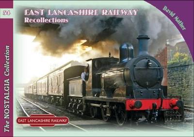 The Nostalgia Collection Volume 54 East Lancashire Railway Recollections — David Mather