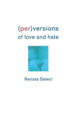 (Per)Versions of Love and Hate
