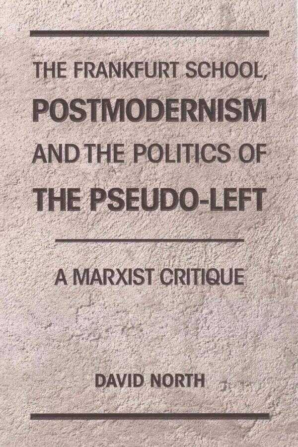 The Frankfurt School, Postmodernism and the Politics of the Pseudo-Left