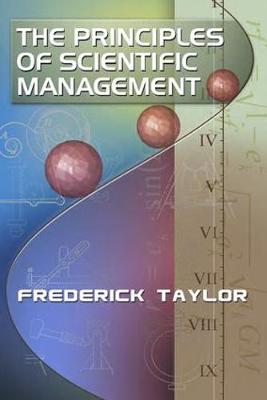 Principles of Scientific Management, by Frederick Taylor