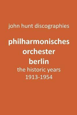 Philharmonisches Orchester Berlin, the historic years, 1913-1954. (Berlin Philharmonic Orchestra).