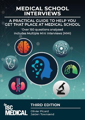 Medical School Interviews: a Practical Guide to Help You Get That Place at Medical School - Over 150 Questions Analysed. Includes Mini-multi Interviews