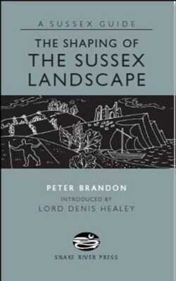 The Shaping of the Sussex Landscape