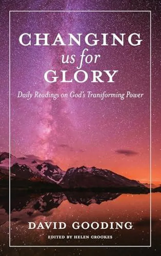 Changing us for Glory: Daily Readings on God's Transforming Power