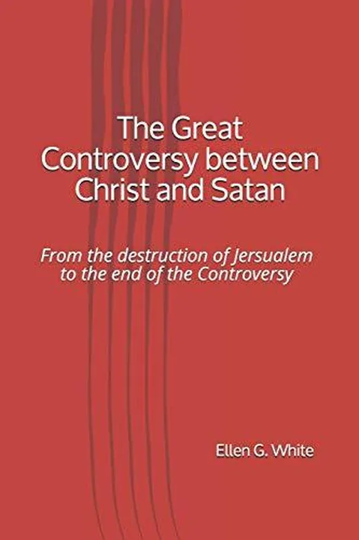 The Great Controversy between Christ and Satan: From the destruction of Jersualem to the end of the Controversy