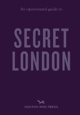 An Opinionated Guide to Secret London