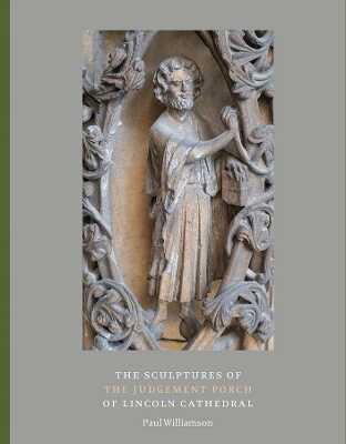 The Sculptures of the Judgement Porch of Lincoln Cathedral