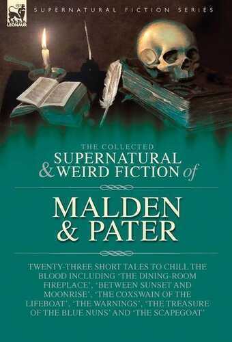 The Collected Supernatural and Weird Fiction of Malden & Pater