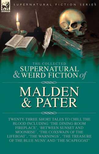 The Collected Supernatural and Weird Fiction of Malden & Pater