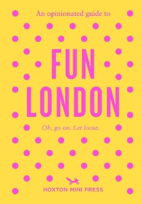 An Opinionated Guide to Fun London