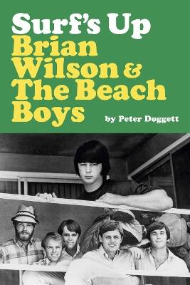Surf's Up: Brian Wilson and The Beach Boys — Peter Doggett