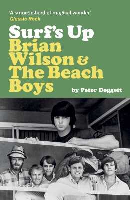 Surf's Up: Brian Wilson and The Beach Boys — Peter Doggett