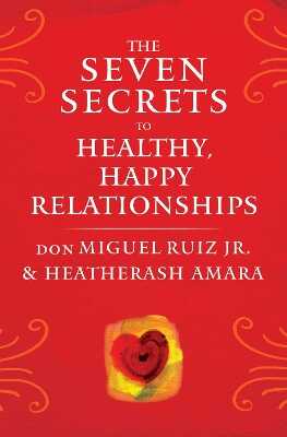 The Seven Secrets to Healthy, Happy Relationships