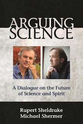 Arguing Science — Rupert Sheldrake