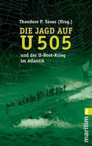 Die Jagd auf U 505 und der U-Boot-Krieg im Atlantik