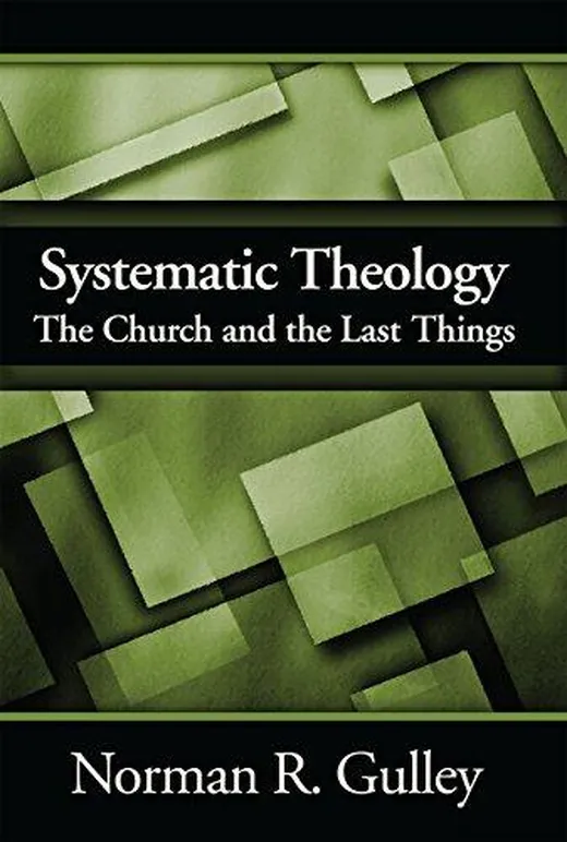 Systematic Theology: The Church and the Last Things
