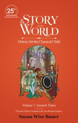 The Story of the World, Volume 1: Ancient Times. From the Earliest Nomads to the Last Roman Emperor.