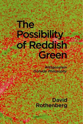 Possibility of Reddish Green - Wittgenstein Outside Philosophy