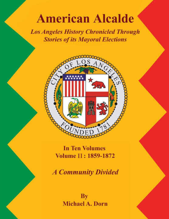 American Alcalde Los Angeles History Chronicled Through Stories of its Mayoral Elections