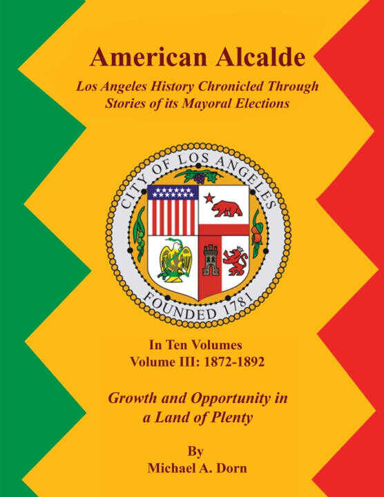 American Alcalde Los Angeles History Chronicled Through Stories of its Mayoral Elections