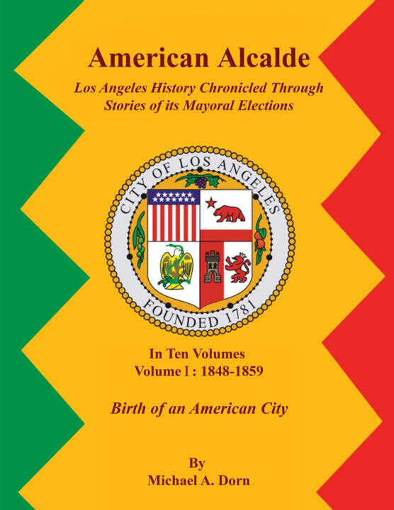American Alcalde Los Angeles History Chronicled Through Stories of its Mayoral Elections