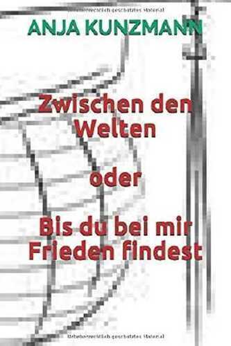 Zwischen den Welten oder Bis du bei mir Frieden findest