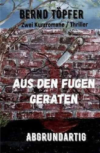 Aus den Fugen geraten und Abgrundartig: Zwei Kurzromane