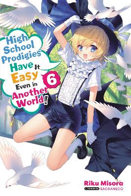 High School Prodigies Have It Easy Even in Another World! Light Novel 6