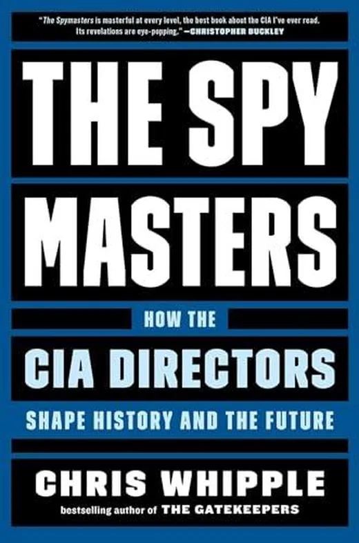 The Spymasters: How the CIA Directors Shape History and the Future