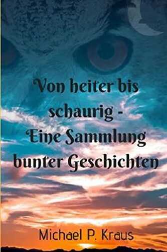 Von heiter bis schaurig: Eine Sammlung bunter Geschichten