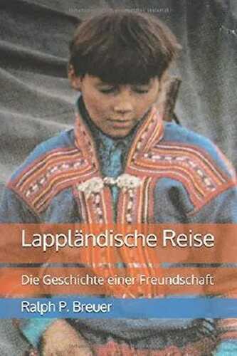 Lappländische Reise: Die Gechichte einer Freundschaft