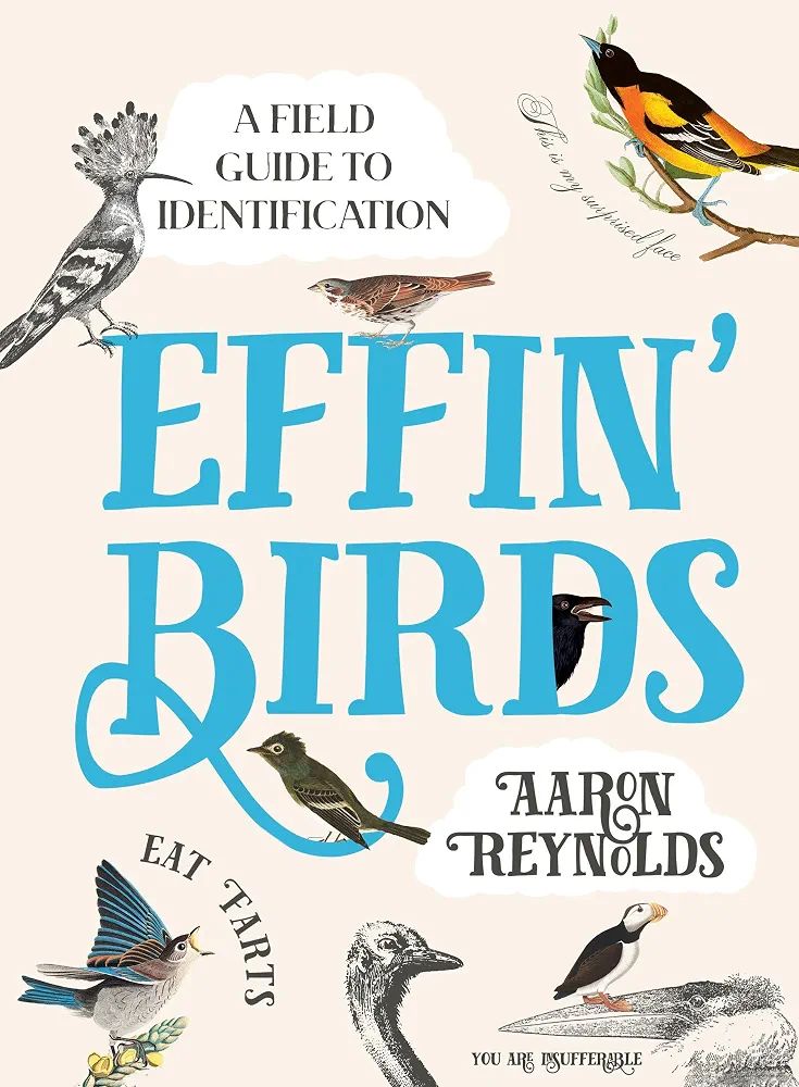 Effin' Birds: A Field Guide to Identification — Aaron Reynolds