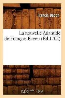 La Nouvelle Atlantide de Francois Bacon, (Ed.1702)