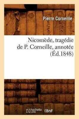 Nicomede, Tragedie de P. Corneille, Annotee (Ed.1848)