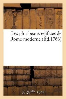 Les plus beaux édifices de Rome moderne, ou Recuëil des plus belles vües des principales églises