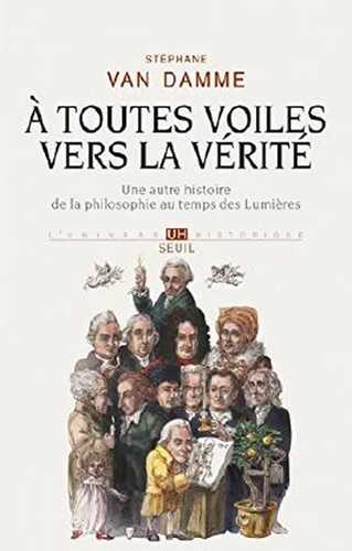 À toutes voiles vers la vérité: Une autre histoire de la philosophie au temps des Lumières